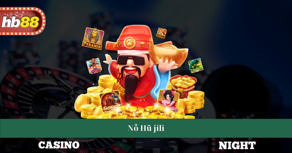 Nỗ Hũ Jili - Hướng Dẫn Chơi Và Chiến Lược Thắng Nhà Cái 2 Nỗ Hũ Jili